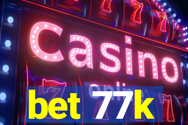 bet 77k