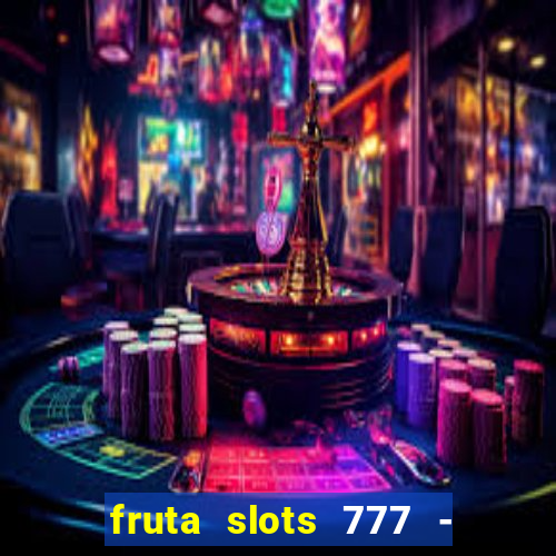 fruta slots 777 - mega jackpot