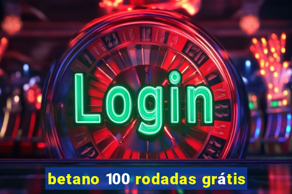 betano 100 rodadas grátis