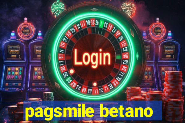 pagsmile betano