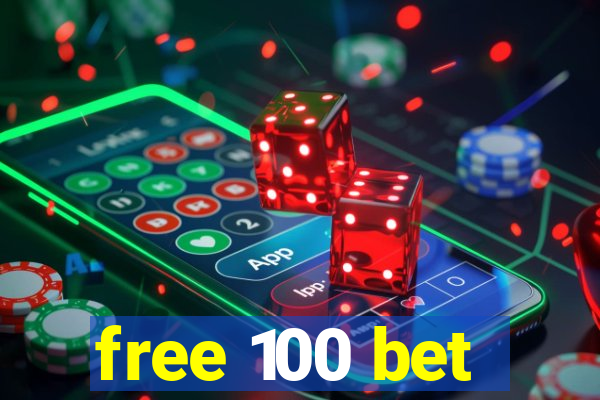 free 100 bet