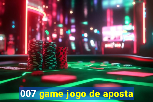 007 game jogo de aposta