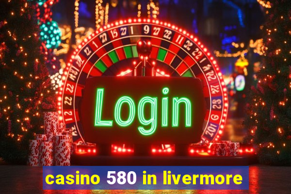 casino 580 in livermore