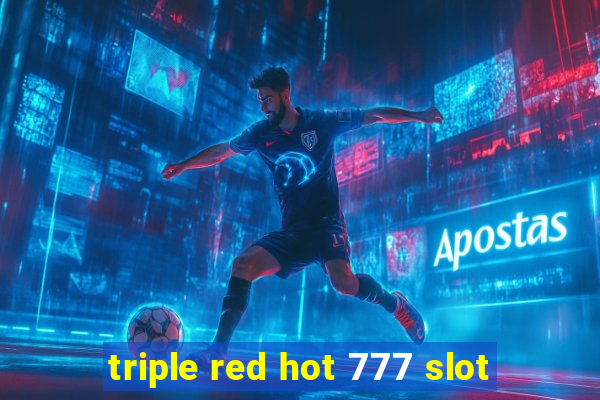 triple red hot 777 slot