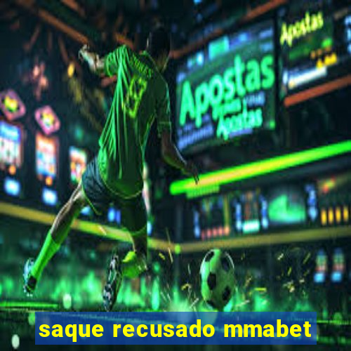 saque recusado mmabet