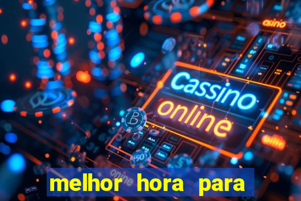 melhor hora para jogar casino online