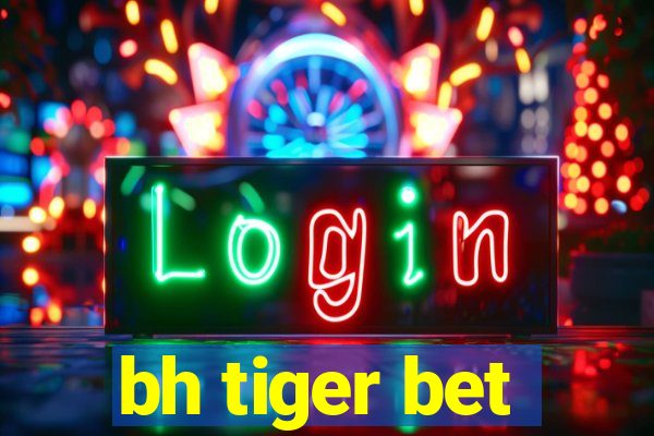 bh tiger bet