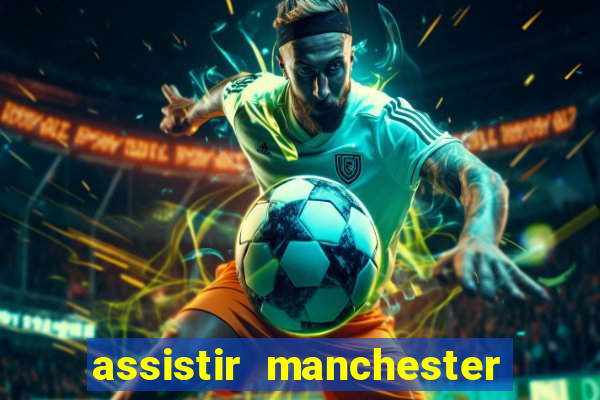 assistir manchester city ao vivo futemax