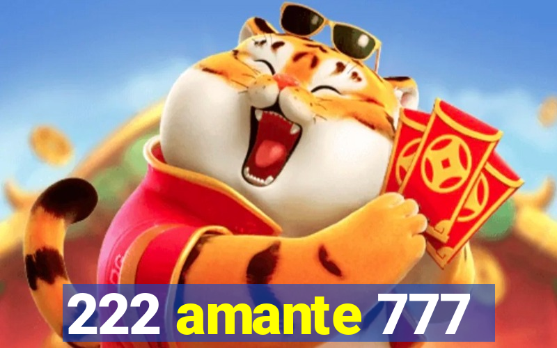 222 amante 777