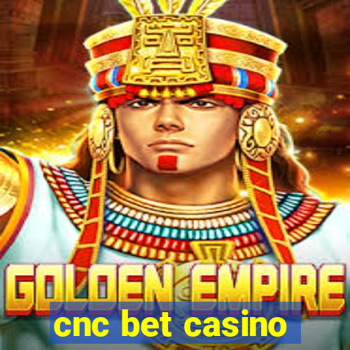 cnc bet casino