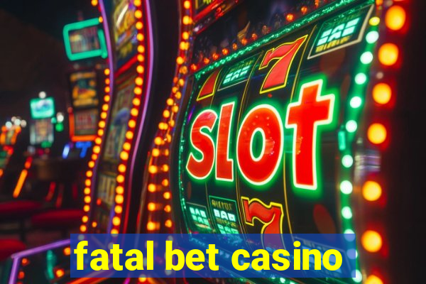 fatal bet casino