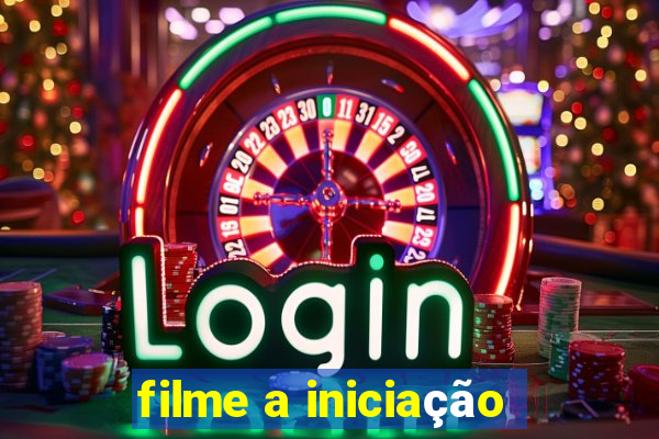 filme a iniciação