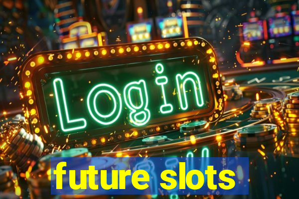 future slots