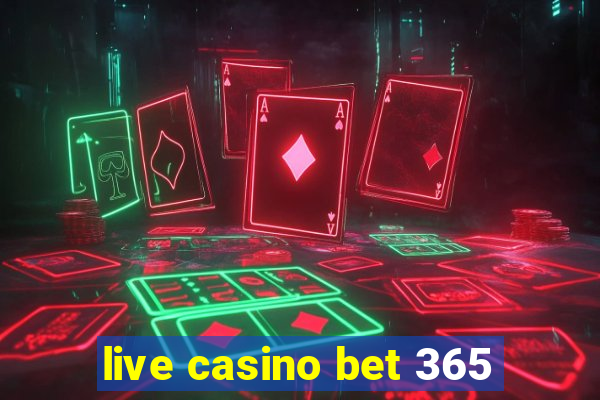 live casino bet 365