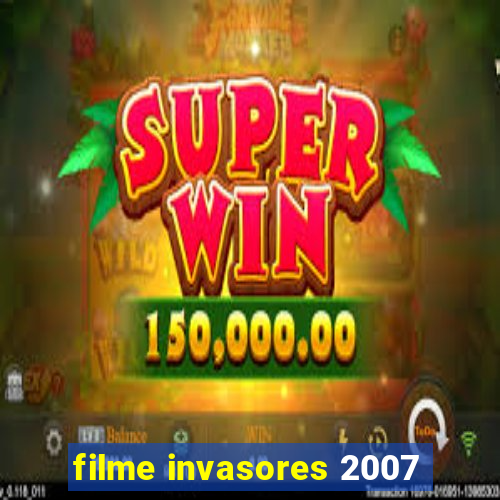 filme invasores 2007