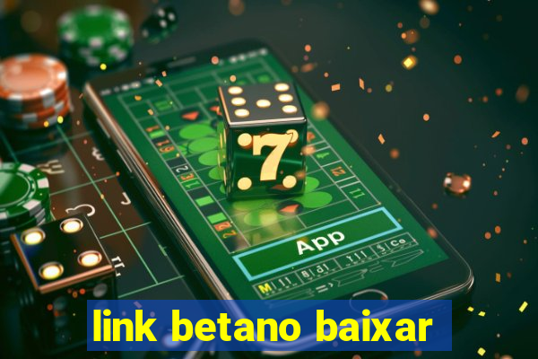 link betano baixar