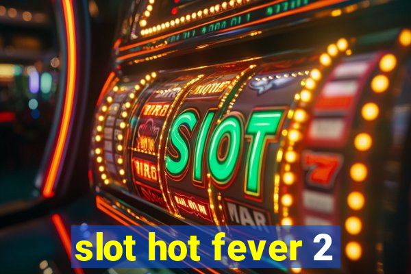 slot hot fever 2