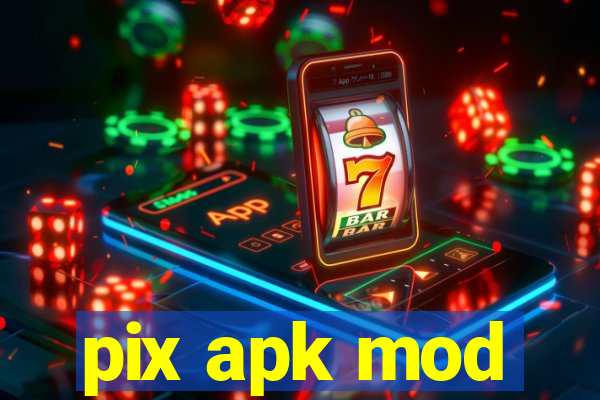 pix apk mod