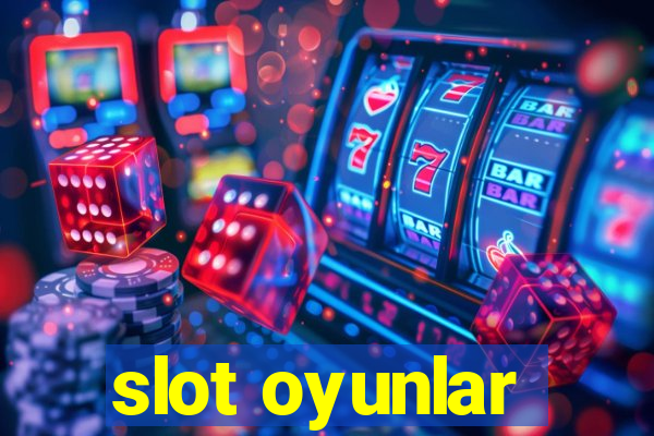 slot oyunlar