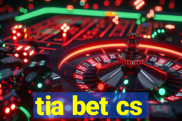 tia bet cs