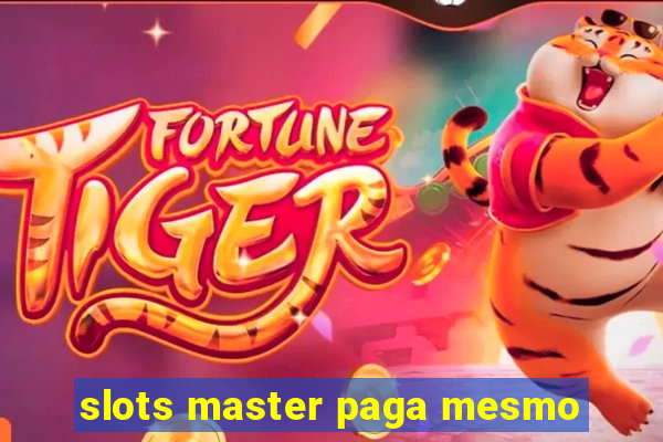 slots master paga mesmo