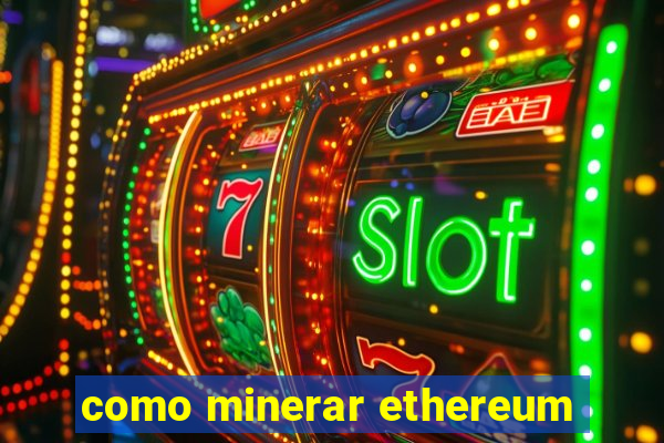 como minerar ethereum