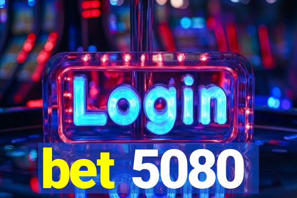 bet 5080