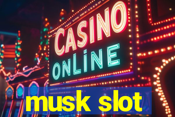 musk slot