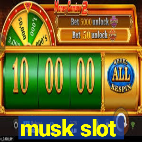 musk slot