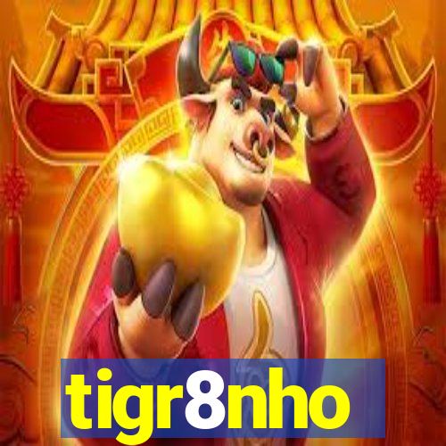 tigr8nho