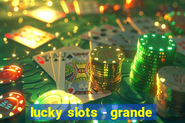 lucky slots - grande