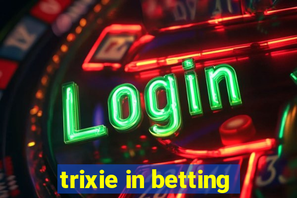 trixie in betting