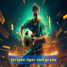 fortune tiger slot gratis