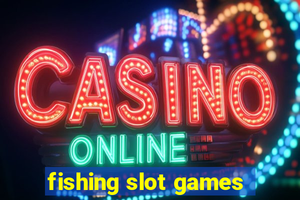 fishing slot games