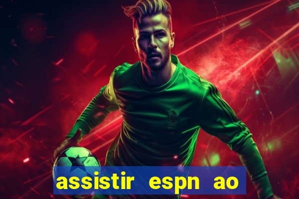 assistir espn ao vivo online gratis