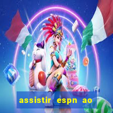 assistir espn ao vivo online gratis