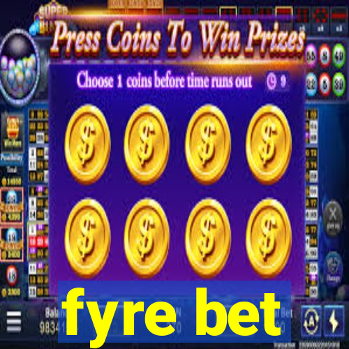 fyre bet