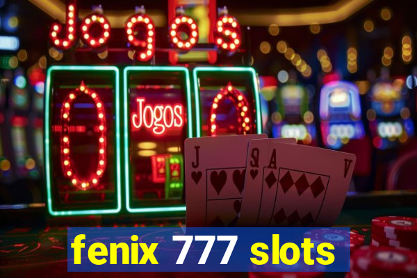 fenix 777 slots