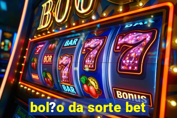 bol?o da sorte bet