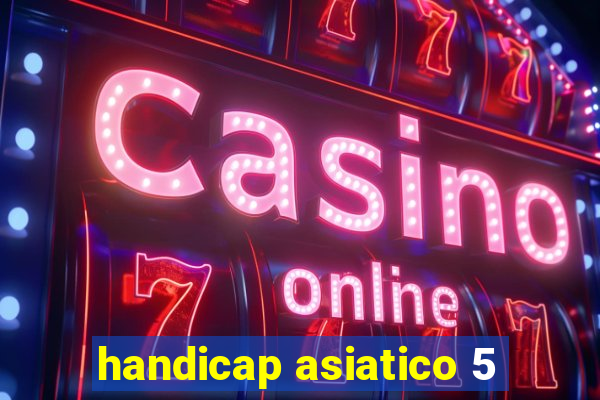 handicap asiatico 5