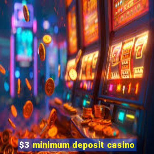 $3 minimum deposit casino