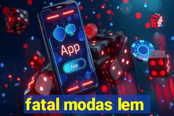 fatal modas lem