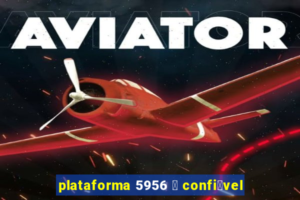 plataforma 5956 茅 confi谩vel