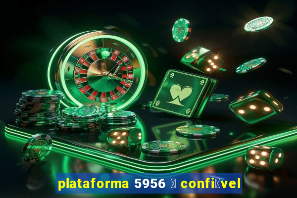 plataforma 5956 茅 confi谩vel