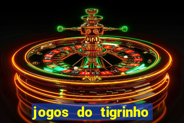 jogos do tigrinho que ganha dinheiro