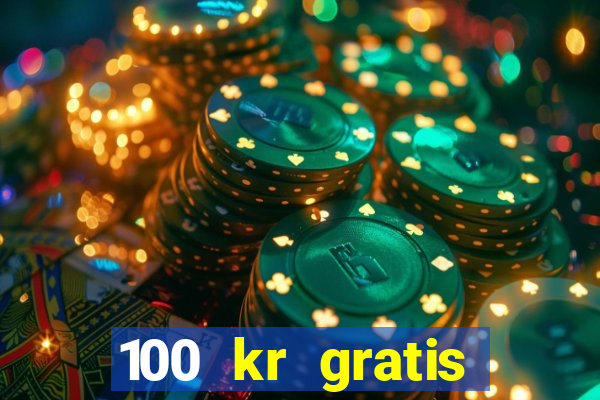 100 kr gratis casino uten innskudd