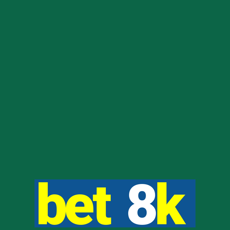 bet 8k