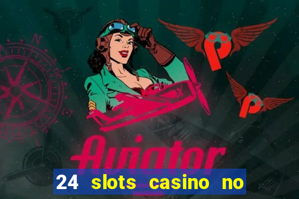 24 slots casino no deposit bonus code