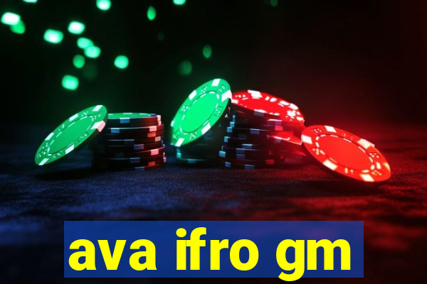 ava ifro gm