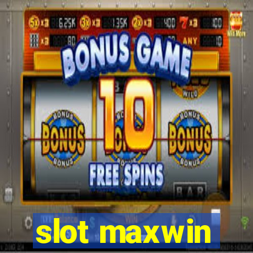 slot maxwin